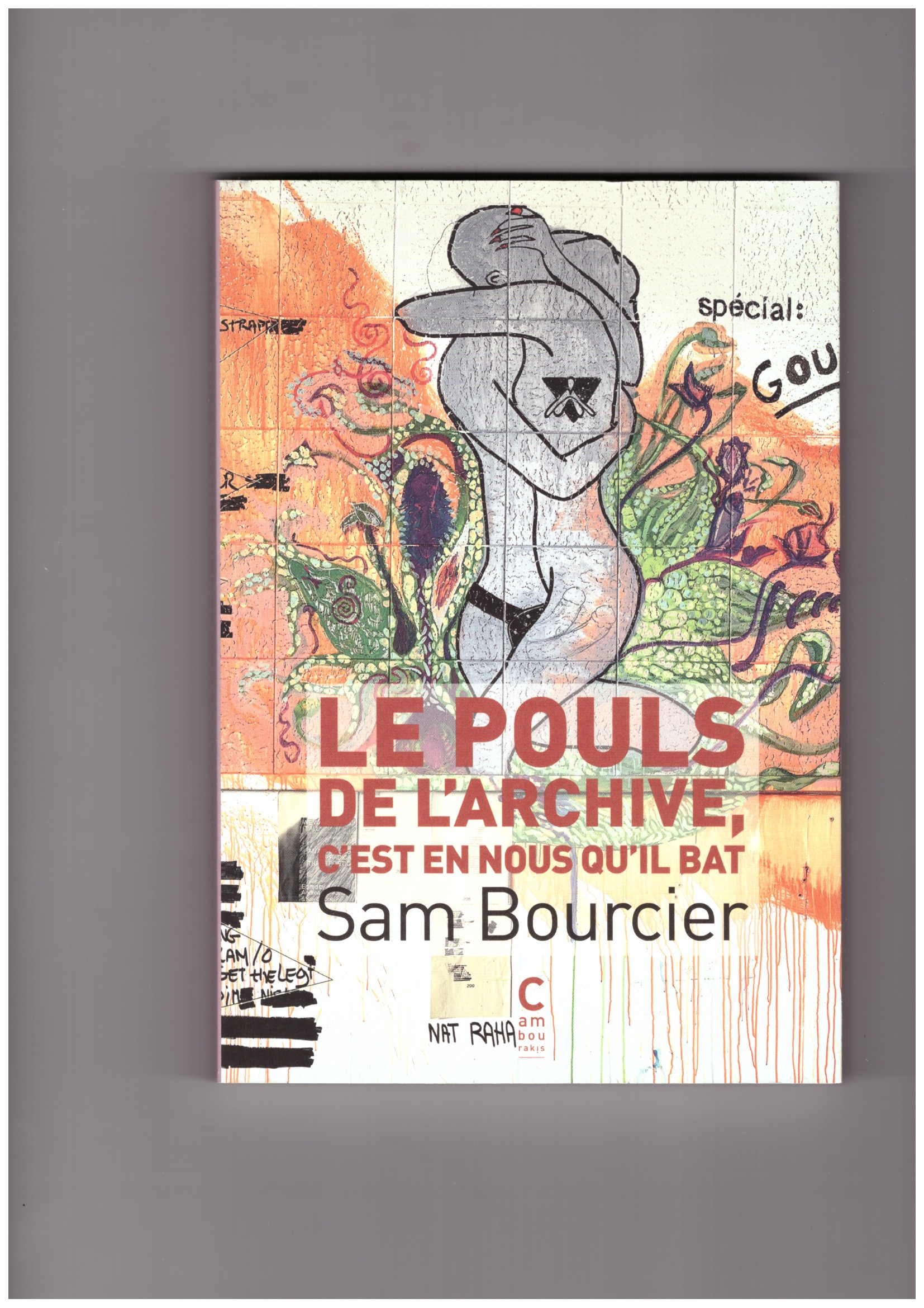 BOURCIER, Sam - Le pouls de l’archive, c’est en nous qu’il bat
